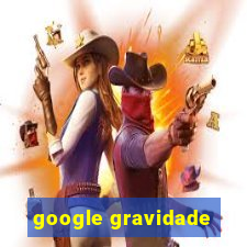 google gravidade